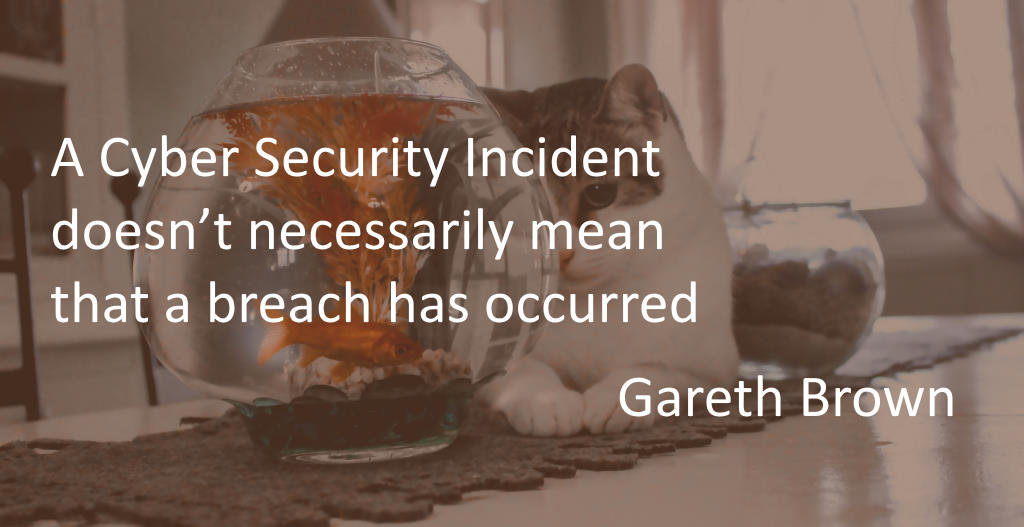 A cyber security incident doesn't necessarily mean that a data breach has occurred